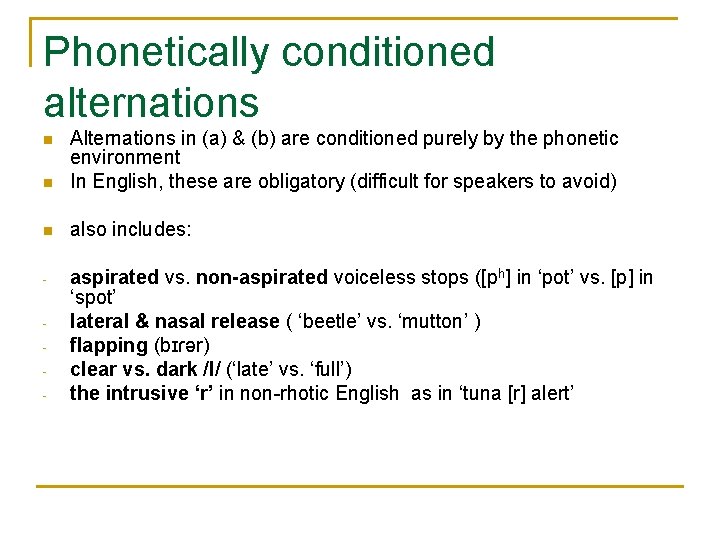 Phonetically conditioned alternations n Alternations in (a) & (b) are conditioned purely by the Phonetically conditioned alternations n Alternations in (a) & (b) are conditioned purely by the