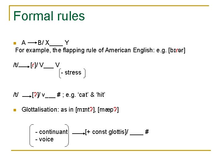 Formal rules A B/ X____ Y For example, the flapping rule of American English: Formal rules A B/ X____ Y For example, the flapping rule of American English:
