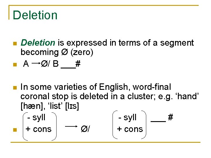 Deletion n n Deletion is expressed in terms of a segment becoming Ø (zero) Deletion n n Deletion is expressed in terms of a segment becoming Ø (zero)