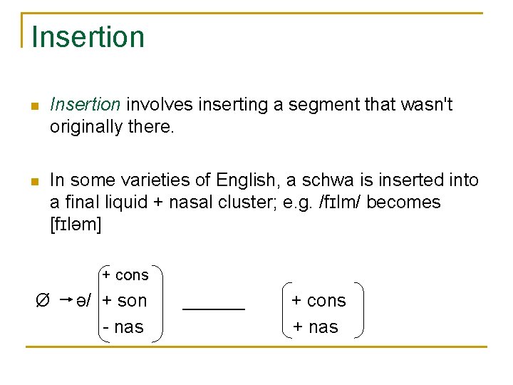 Insertion n Insertion involves inserting a segment that wasn't originally there. n In some Insertion n Insertion involves inserting a segment that wasn't originally there. n In some