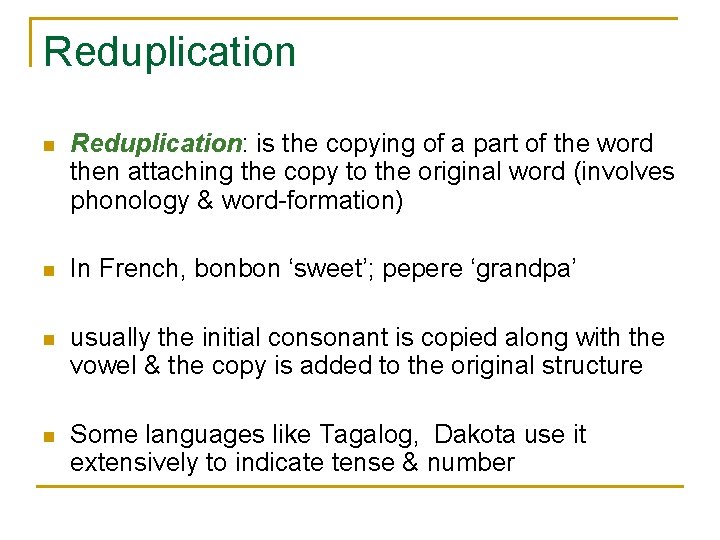 Reduplication n Reduplication: is the copying of a part of the word then attaching Reduplication n Reduplication: is the copying of a part of the word then attaching