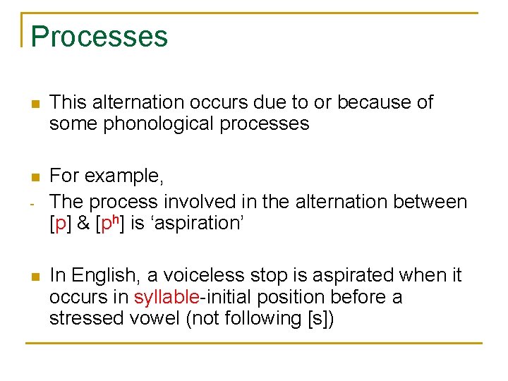 Processes n This alternation occurs due to or because of some phonological processes n Processes n This alternation occurs due to or because of some phonological processes n