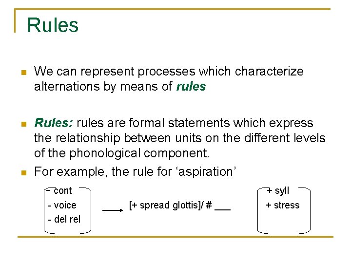 Rules n We can represent processes which characterize alternations by means of rules n Rules n We can represent processes which characterize alternations by means of rules n