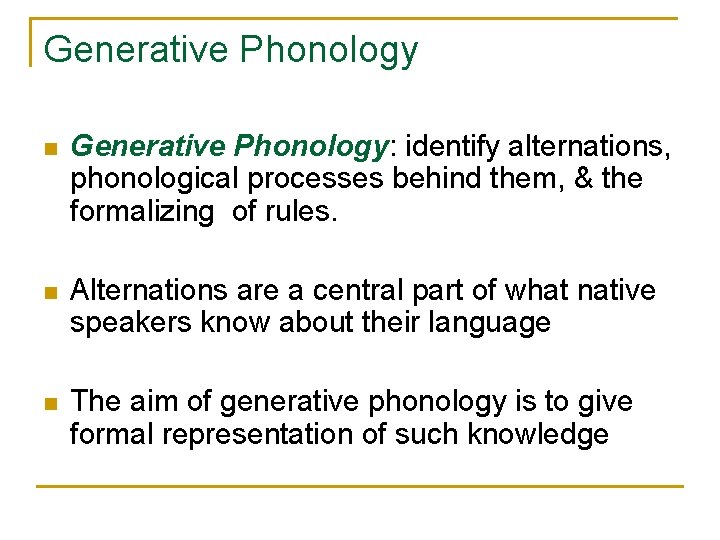 Generative Phonology n Generative Phonology: identify alternations, phonological processes behind them, & the formalizing Generative Phonology n Generative Phonology: identify alternations, phonological processes behind them, & the formalizing