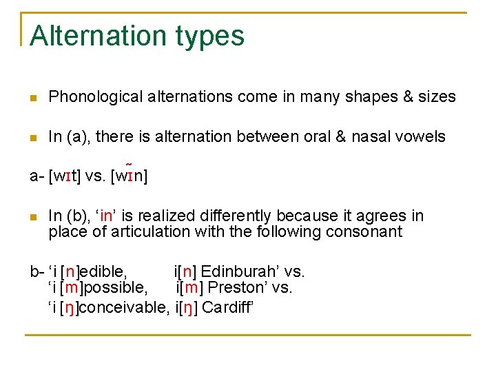 Alternation types n Phonological alternations come in many shapes & sizes In (a), there Alternation types n Phonological alternations come in many shapes & sizes In (a), there