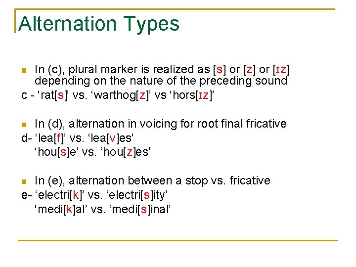 Alternation Types In (c), plural marker is realized as [s] or [z] or [ɪz]