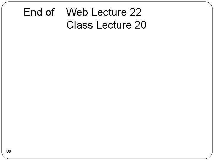 End of 39 Web Lecture 22 Class Lecture 20 