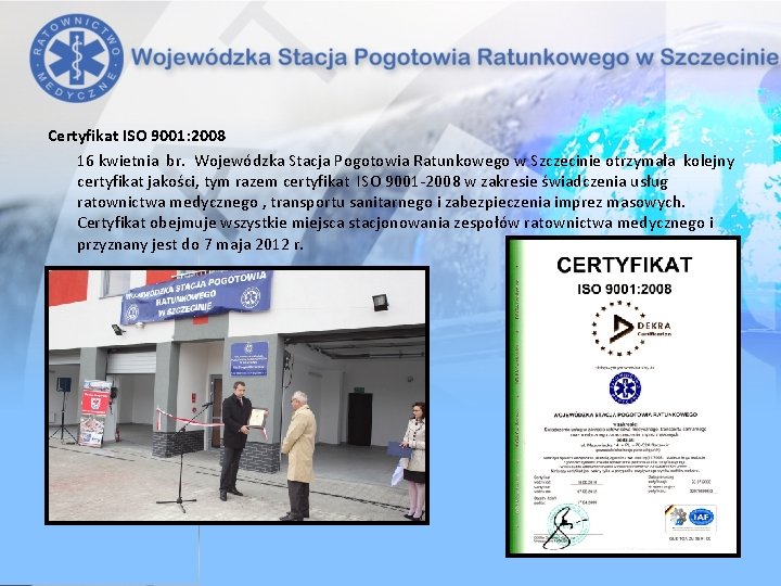 Certyfikat ISO 9001: 2008 16 kwietnia br. Wojewódzka Stacja Pogotowia Ratunkowego w Szczecinie otrzymała