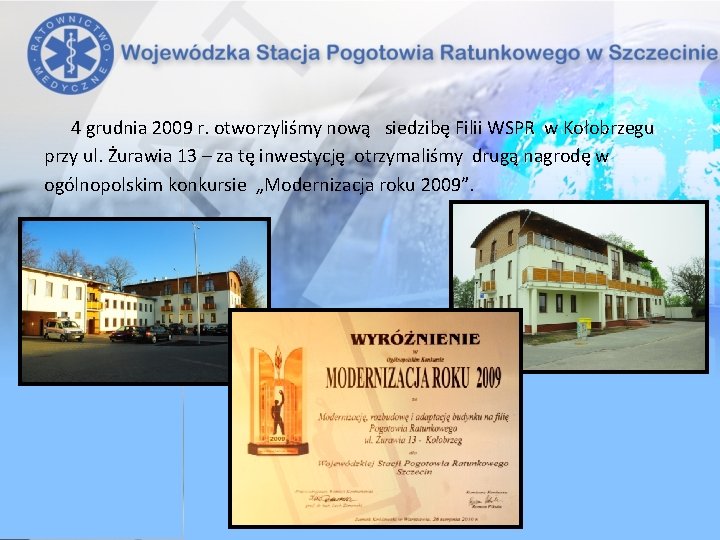 4 grudnia 2009 r. otworzyliśmy nową siedzibę Filii WSPR w Kołobrzegu przy ul. Żurawia 4 grudnia 2009 r. otworzyliśmy nową siedzibę Filii WSPR w Kołobrzegu przy ul. Żurawia