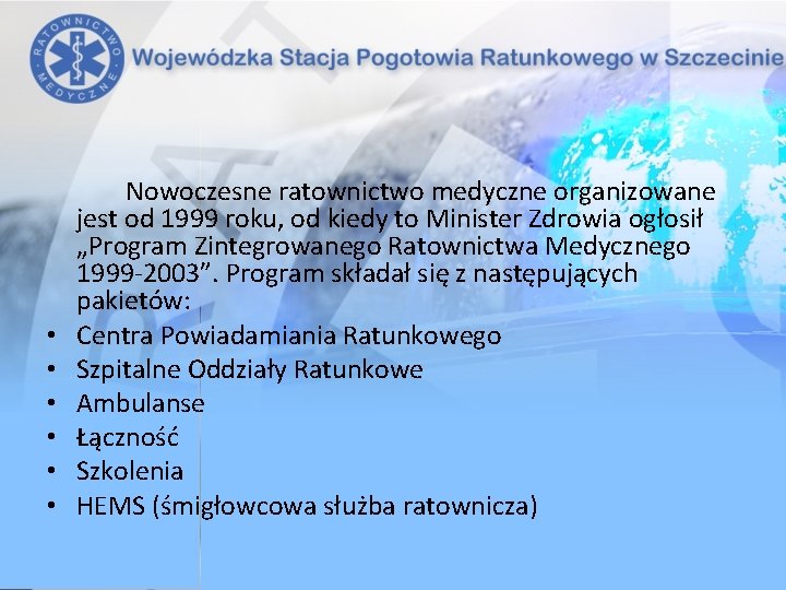  • • • Nowoczesne ratownictwo medyczne organizowane jest od 1999 roku, od kiedy