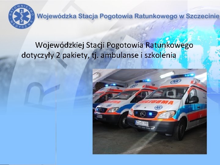 Wojewódzkiej Stacji Pogotowia Ratunkowego dotyczyły 2 pakiety, tj. ambulanse i szkolenia 