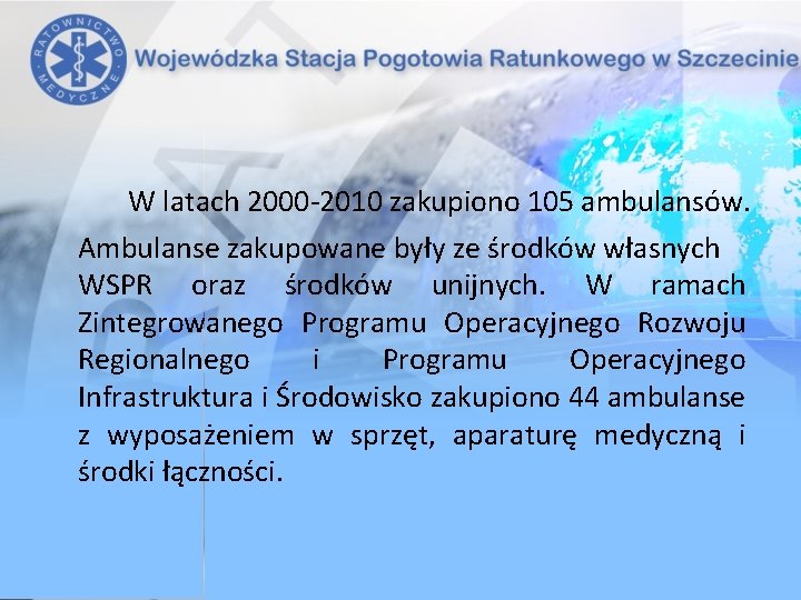 W latach 2000 -2010 zakupiono 105 ambulansów. Ambulanse zakupowane były ze środków własnych WSPR