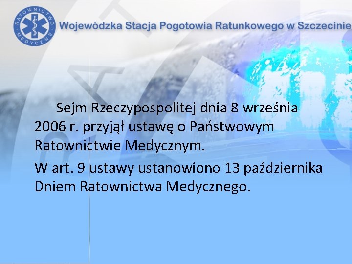 Sejm Rzeczypospolitej dnia 8 września 2006 r. przyjął ustawę o Państwowym Ratownictwie Medycznym. W