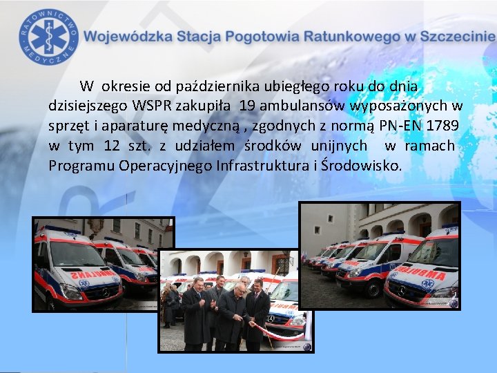 W okresie od października ubiegłego roku do dnia dzisiejszego WSPR zakupiła 19 ambulansów wyposażonych