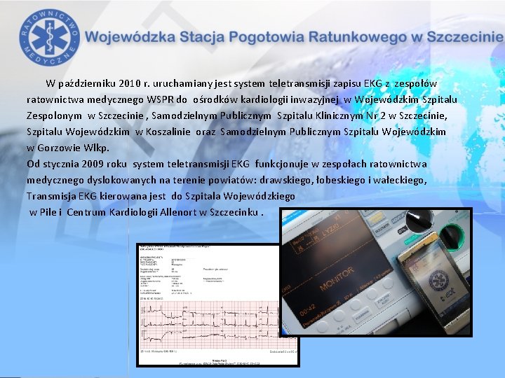 W październiku 2010 r. uruchamiany jest system teletransmisji zapisu EKG z zespołów ratownictwa medycznego