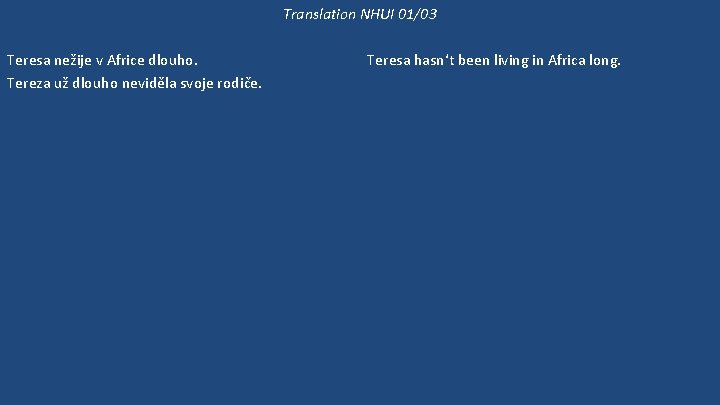 Translation NHUI 01/03 Teresa nežije v Africe dlouho. Tereza už dlouho neviděla svoje rodiče.