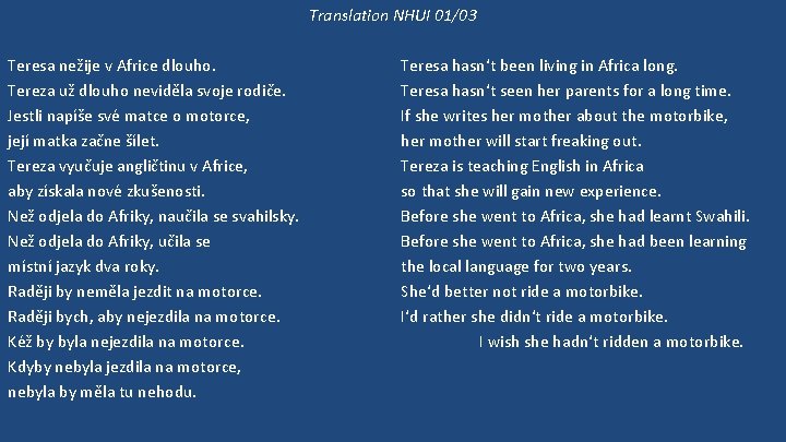 Translation NHUI 01/03 Teresa nežije v Africe dlouho. Tereza už dlouho neviděla svoje rodiče.