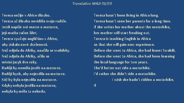 Translation NHUI 01/03 Teresa nežije v Africe dlouho. Tereza už dlouho neviděla svoje rodiče.