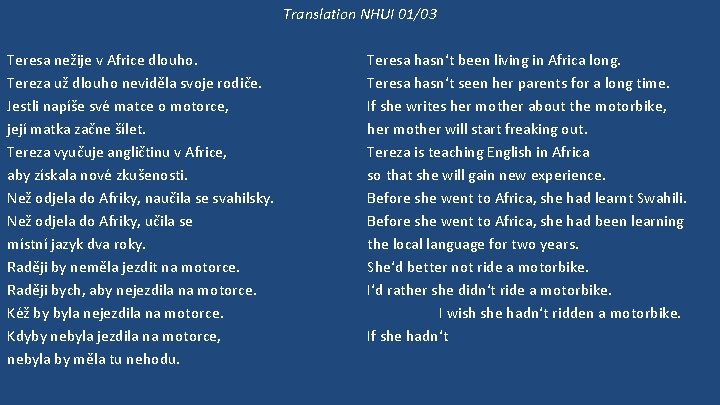 Translation NHUI 01/03 Teresa nežije v Africe dlouho. Tereza už dlouho neviděla svoje rodiče.