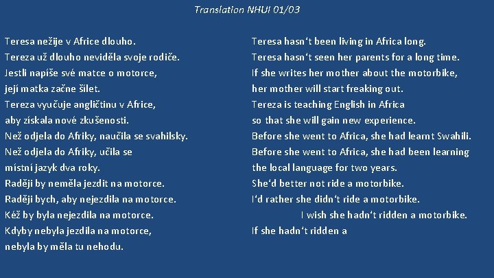 Translation NHUI 01/03 Teresa nežije v Africe dlouho. Tereza už dlouho neviděla svoje rodiče.