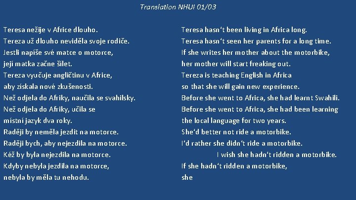 Translation NHUI 01/03 Teresa nežije v Africe dlouho. Tereza už dlouho neviděla svoje rodiče.