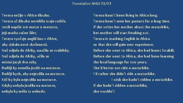 Translation NHUI 01/03 Teresa nežije v Africe dlouho. Tereza už dlouho neviděla svoje rodiče.