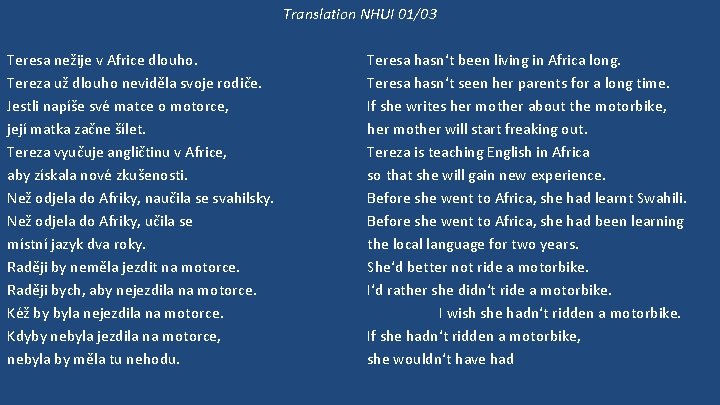 Translation NHUI 01/03 Teresa nežije v Africe dlouho. Tereza už dlouho neviděla svoje rodiče.