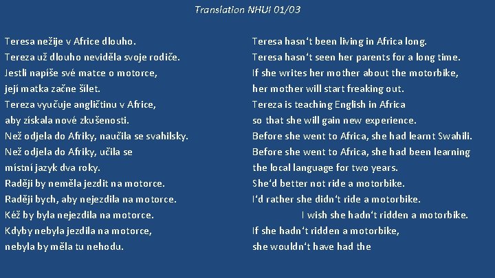 Translation NHUI 01/03 Teresa nežije v Africe dlouho. Tereza už dlouho neviděla svoje rodiče.