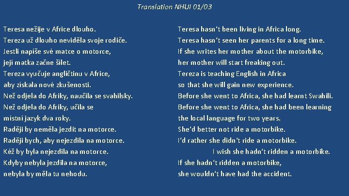 Translation NHUI 01/03 Teresa nežije v Africe dlouho. Tereza už dlouho neviděla svoje rodiče.