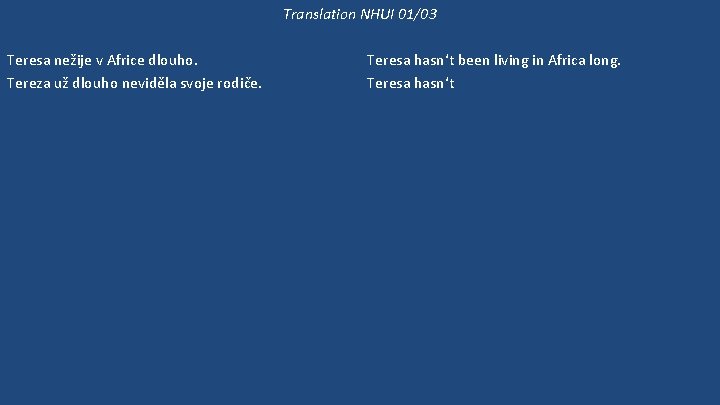 Translation NHUI 01/03 Teresa nežije v Africe dlouho. Tereza už dlouho neviděla svoje rodiče.