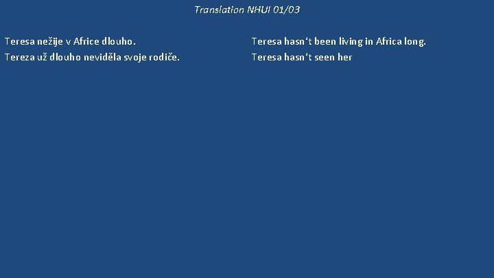 Translation NHUI 01/03 Teresa nežije v Africe dlouho. Tereza už dlouho neviděla svoje rodiče.