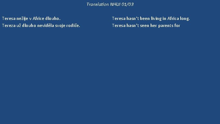 Translation NHUI 01/03 Teresa nežije v Africe dlouho. Tereza už dlouho neviděla svoje rodiče.