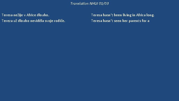 Translation NHUI 01/03 Teresa nežije v Africe dlouho. Tereza už dlouho neviděla svoje rodiče.