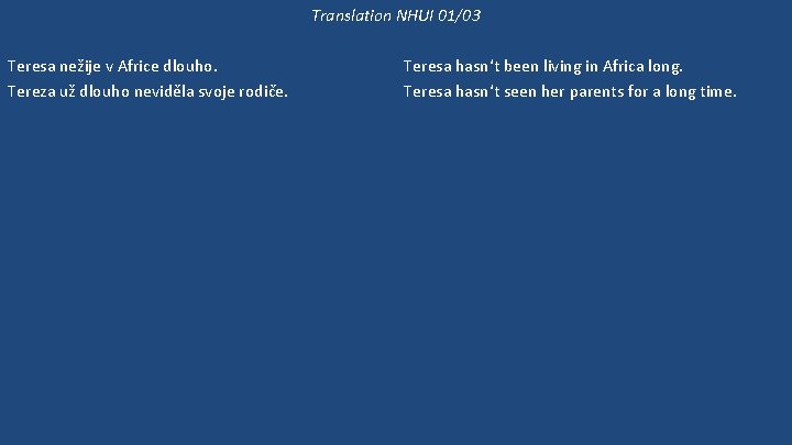 Translation NHUI 01/03 Teresa nežije v Africe dlouho. Tereza už dlouho neviděla svoje rodiče.