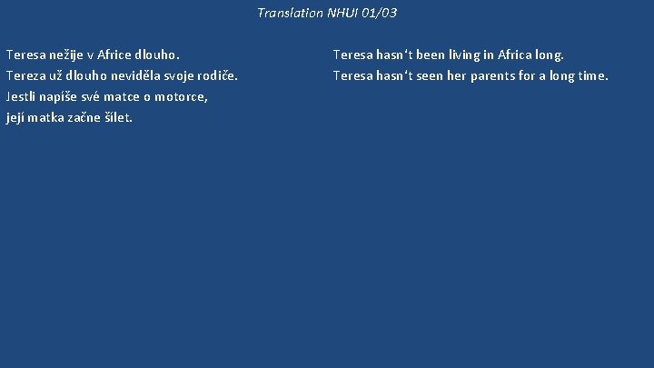 Translation NHUI 01/03 Teresa nežije v Africe dlouho. Tereza už dlouho neviděla svoje rodiče.