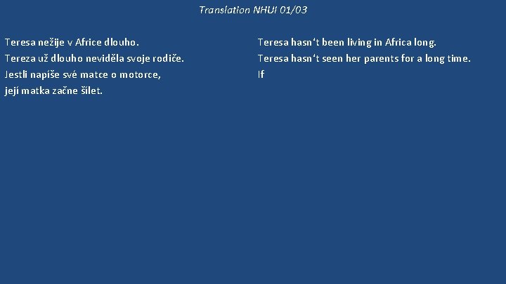 Translation NHUI 01/03 Teresa nežije v Africe dlouho. Tereza už dlouho neviděla svoje rodiče.