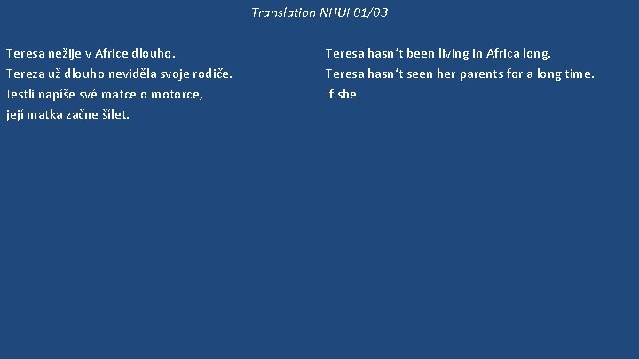 Translation NHUI 01/03 Teresa nežije v Africe dlouho. Tereza už dlouho neviděla svoje rodiče.