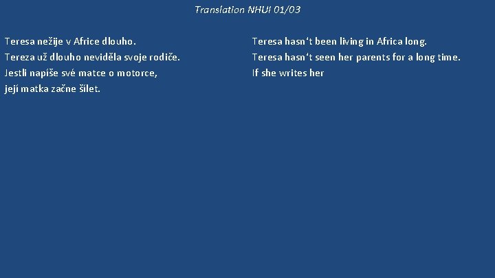 Translation NHUI 01/03 Teresa nežije v Africe dlouho. Tereza už dlouho neviděla svoje rodiče.