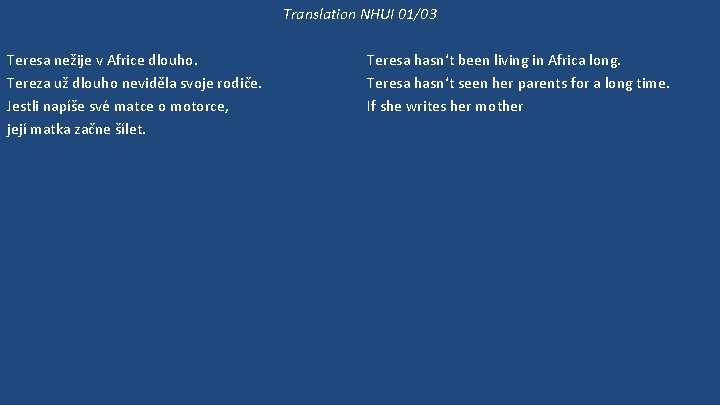 Translation NHUI 01/03 Teresa nežije v Africe dlouho. Tereza už dlouho neviděla svoje rodiče.