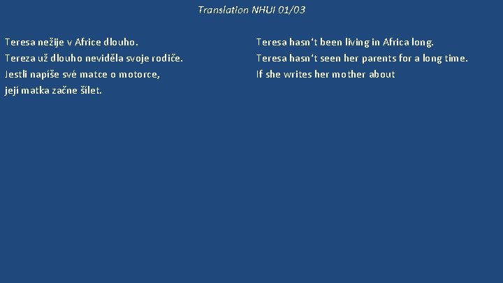 Translation NHUI 01/03 Teresa nežije v Africe dlouho. Tereza už dlouho neviděla svoje rodiče.