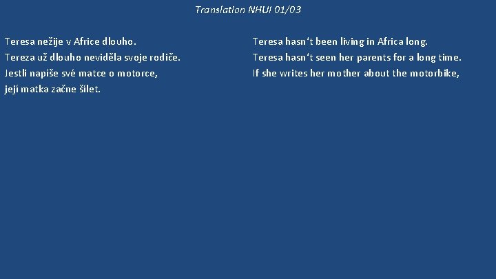 Translation NHUI 01/03 Teresa nežije v Africe dlouho. Tereza už dlouho neviděla svoje rodiče.