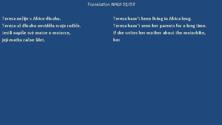 Translation NHUI 01/03 Teresa nežije v Africe dlouho. Tereza už dlouho neviděla svoje rodiče.