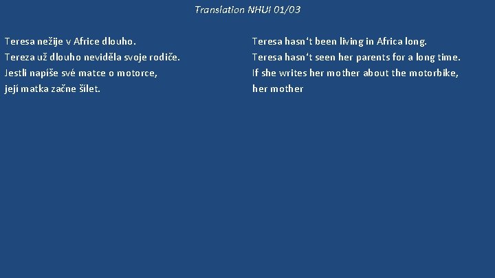 Translation NHUI 01/03 Teresa nežije v Africe dlouho. Tereza už dlouho neviděla svoje rodiče.