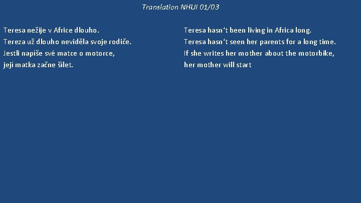 Translation NHUI 01/03 Teresa nežije v Africe dlouho. Tereza už dlouho neviděla svoje rodiče.