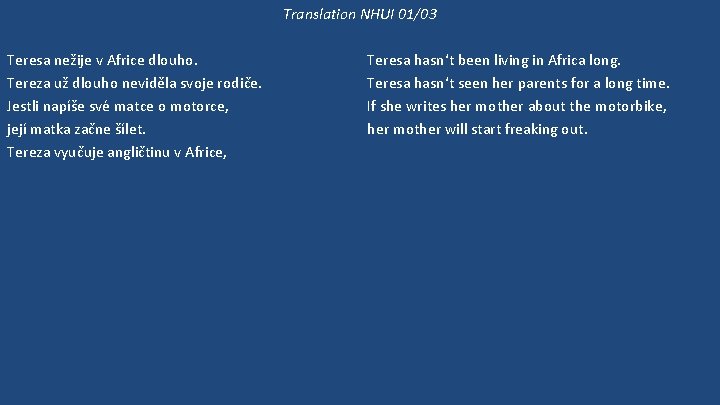 Translation NHUI 01/03 Teresa nežije v Africe dlouho. Tereza už dlouho neviděla svoje rodiče.