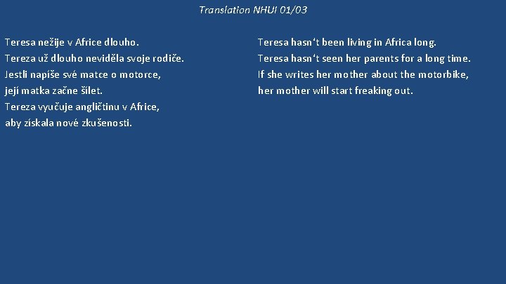 Translation NHUI 01/03 Teresa nežije v Africe dlouho. Tereza už dlouho neviděla svoje rodiče.