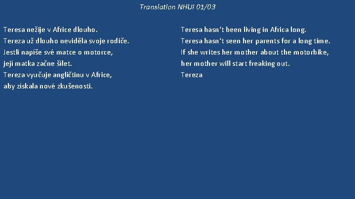 Translation NHUI 01/03 Teresa nežije v Africe dlouho. Tereza už dlouho neviděla svoje rodiče.