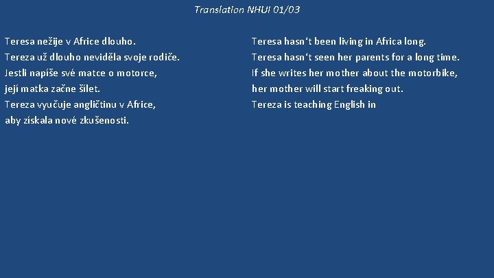 Translation NHUI 01/03 Teresa nežije v Africe dlouho. Tereza už dlouho neviděla svoje rodiče.