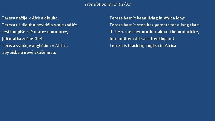 Translation NHUI 01/03 Teresa nežije v Africe dlouho. Tereza už dlouho neviděla svoje rodiče.