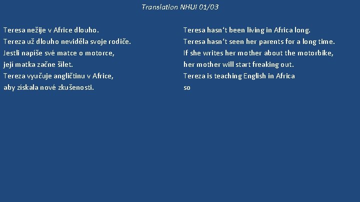 Translation NHUI 01/03 Teresa nežije v Africe dlouho. Tereza už dlouho neviděla svoje rodiče.